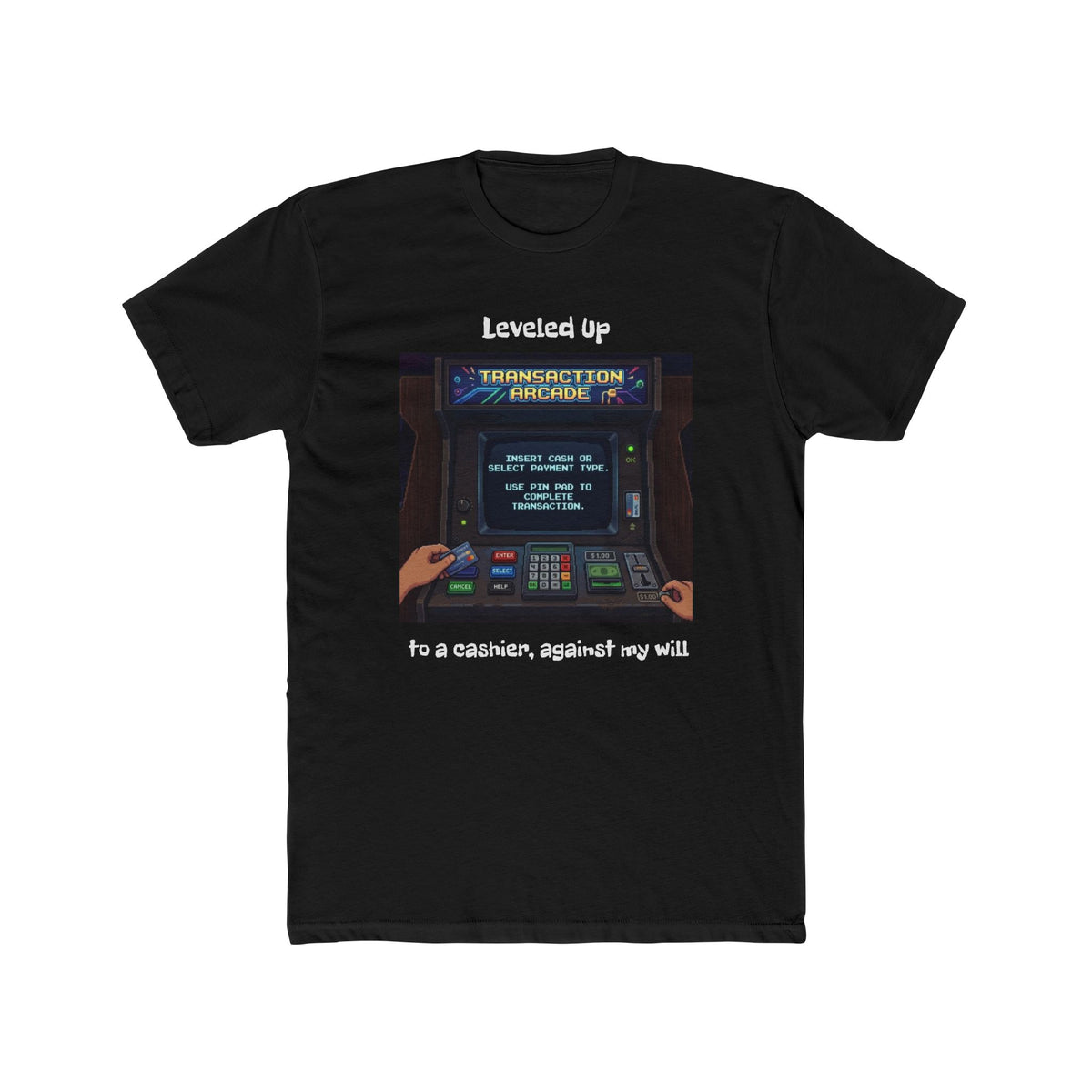 Leveled Up Arcade Tee — “Leveled up to a cashier, against my will” Retro Gaming T‑Shirt