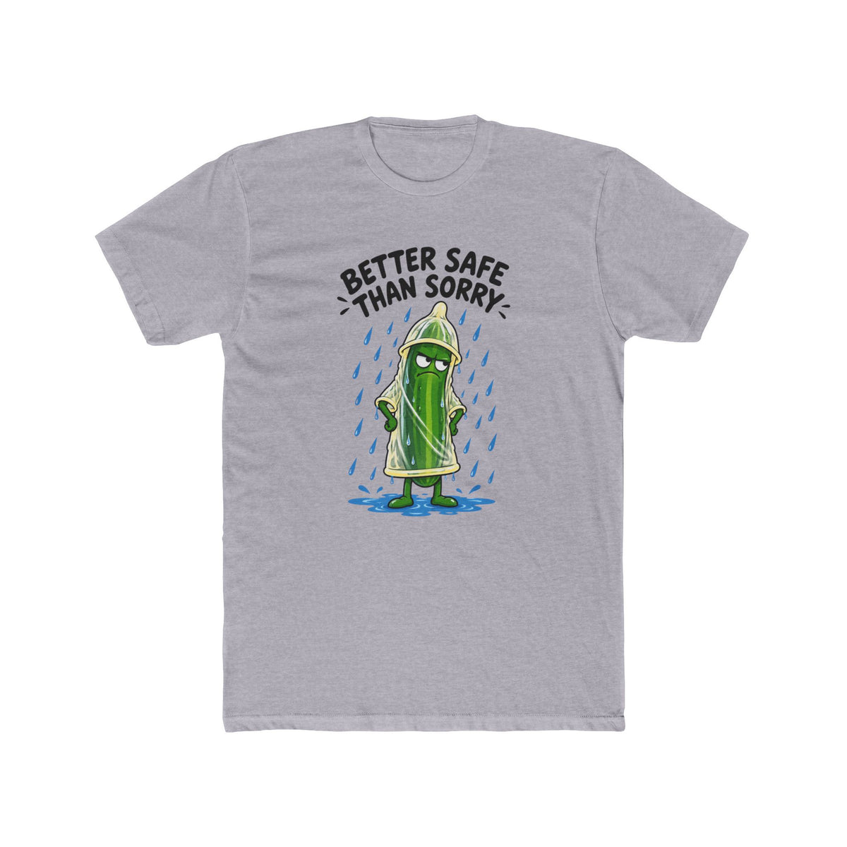 Better Safe Than Sorry Cucumber Rain T-Shirt