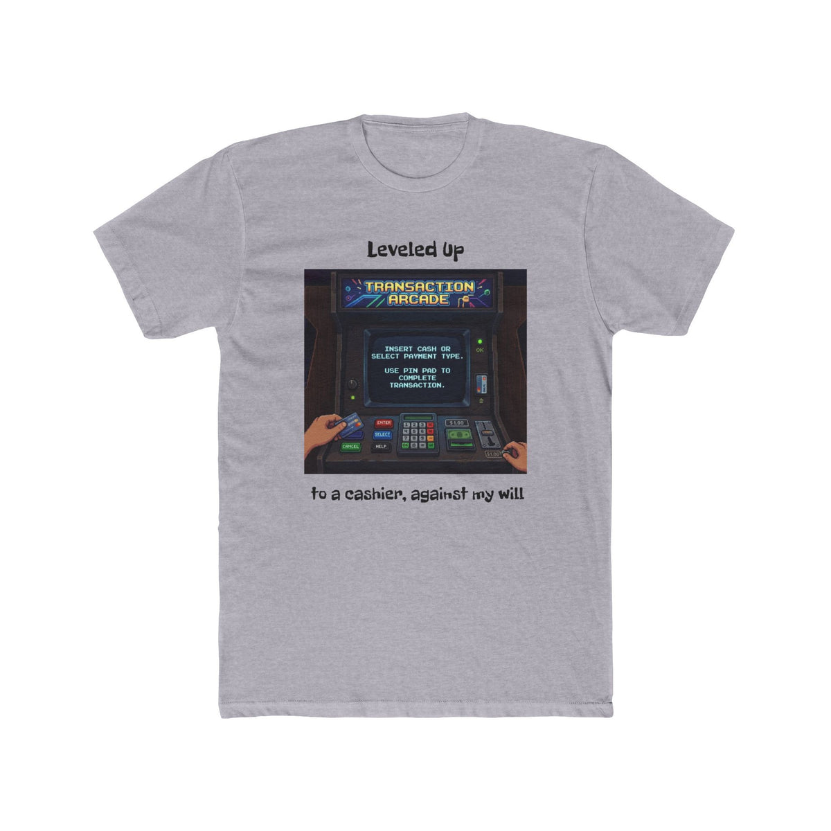 Leveled Up Arcade Tee — “Leveled up to a cashier, against my will” Retro Gaming T‑Shirt