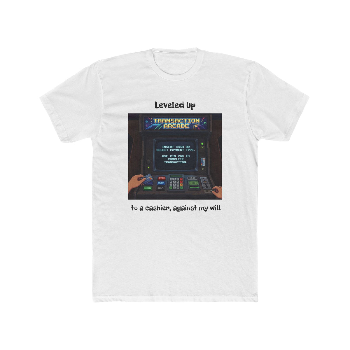 Leveled Up Arcade Tee — “Leveled up to a cashier, against my will” Retro Gaming T‑Shirt