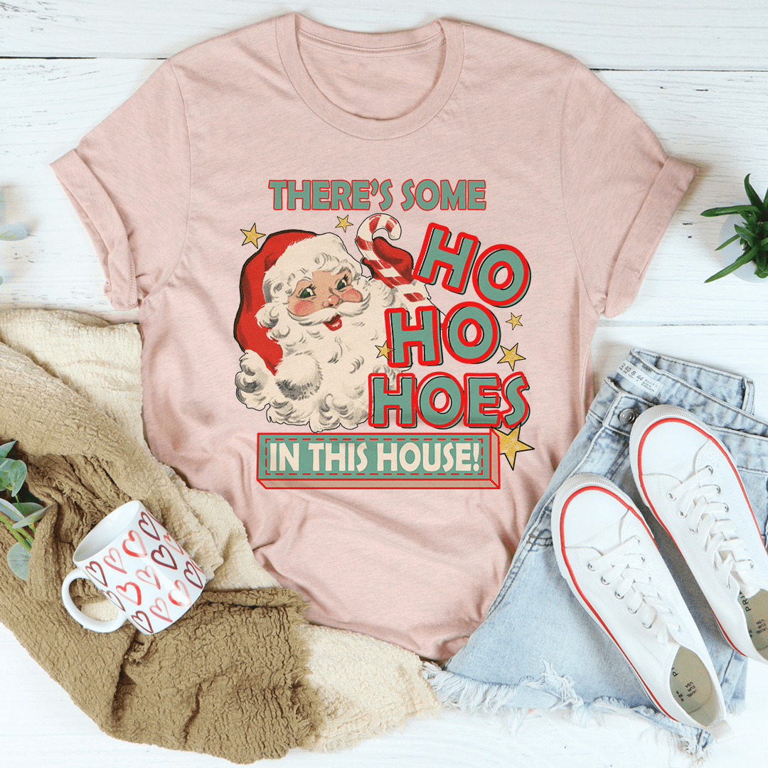 There's Some Ho Ho Hoes In This House Tee-2